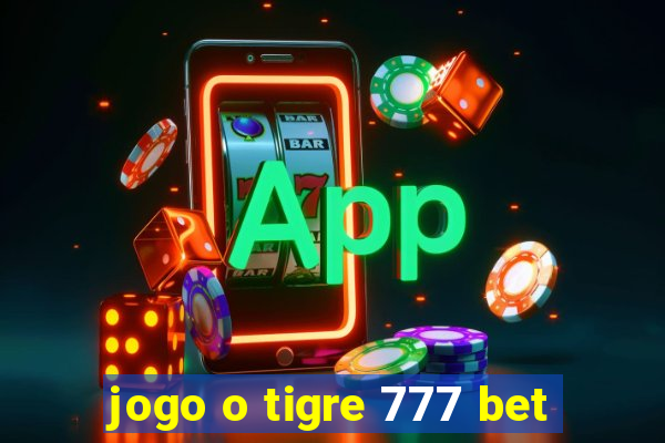 jogo o tigre 777 bet